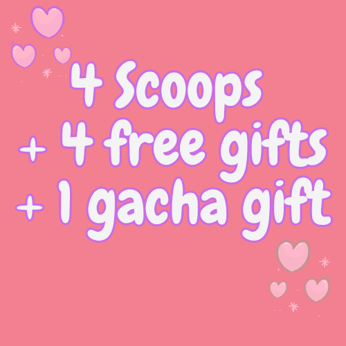 4 Mystery scoop + 4 free gift + 1 gacha gift